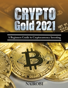 Paperback Crypto Gold 2021: A Beginners Guide to Cryptocurrency Investing Book