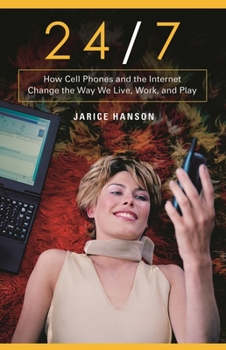 Hardcover 24/7: How Cell Phones and the Internet Change the Way We Live, Work, and Play Book