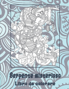 Serpente misterioso - Libro da colorare (Italian Edition)