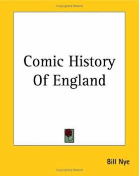 Bill Nye's History of England from the Druids to the Reign of Henry VIII