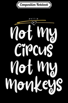 Composition Notebook: Womens Motherhood Not My Circus Not My Monkey Journal/Notebook Blank Lined Ruled 6x9 100 Pages