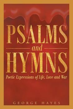 Paperback Psalms and Hymns: Poetic Expressions of Life, Love and War Book