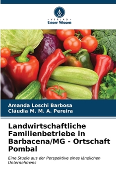 Landwirtschaftliche Familienbetriebe in Barbacena/MG - Ortschaft Pombal: Eine Studie aus der Perspektive eines ländlichen Unternehmens (German Edition)