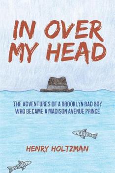 Paperback In Over My Head: The Adventures of a Brooklyn Bad Boy Who Became a Madison Avenue Prince Book
