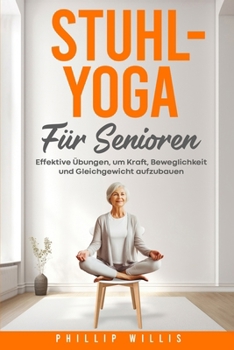 Paperback Stuhl-Yoga für Senioren: Effektive Übungen, um Kraft, Beweglichkeit und Gleichgewicht aufzubauen [German] Book