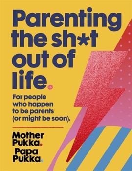 Hardcover Parenting the Sh*t Out of Life: For People Who Happen to Be Parents (or Might Be Soon). Book