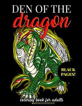 Paperback Den of the Dragon Coloring Book for Adults Midnight Edition: Detailed Hand Drawn Dragon Designs for Dragon Lovers and Dragon Masters to Relieve Stress [Large Print] Book