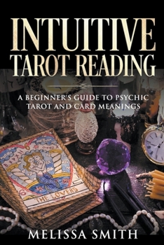 Paperback Intuitive Tarot Reading A Beginner's Guide to Psychic Tarot and Card Meanings Book