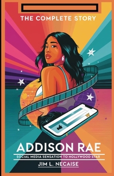Paperback Addison Rae: THE COMPLETE STORY: Social Media Sensation to Hollywood Star Book