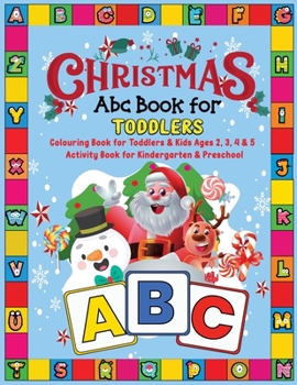 Paperback Christmas ABC Book for Toddlers: Colouring Book for Toddlers & Kids Ages 2, 3, 4 & 5 - Activity Book for Kindergarten & Preschool Book