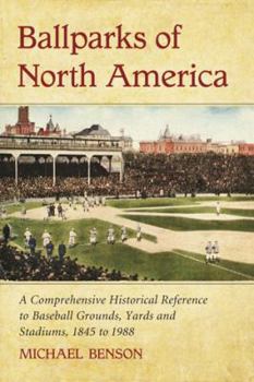 Paperback Ballparks of North America: A Comprehensive Historical Encyclopedia of Baseball Grounds, Yards and Stadiums, 1845 to 1988 Book