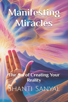 Manifesting Miracles: The Art of Creating Your Reality