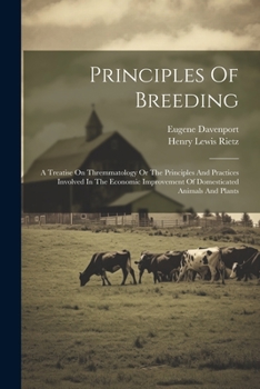 Paperback Principles Of Breeding: A Treatise On Thremmatology Or The Principles And Practices Involved In The Economic Improvement Of Domesticated Anima Book