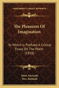 Paperback The Pleasures Of Imagination: To Which Is Prefixed A Critical Essay On The Poem (1818) Book