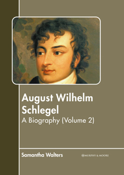 Hardcover August Wilhelm Schlegel: A Biography (Volume 2) Book