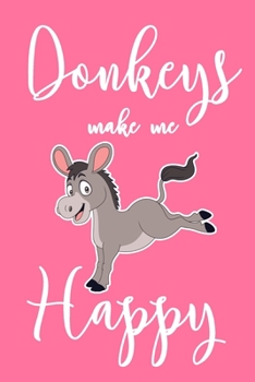 Paperback Donkeys Make Me Happy: 6x9" Lined Notebook/Journal Funny Donkey, Ass Owner Gift Idea Book