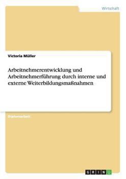 Paperback Arbeitnehmerentwicklung und Arbeitnehmerführung durch interne und externe Weiterbildungsmaßnahmen [German] Book