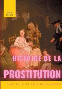 Paperback Histoire de la prostitution chez tous les peuples du monde: Tome 1/6 [French] Book
