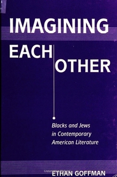 Imagining Each Other: Blacks and Jews in Contemporary American Literature (S U N Y Series in Modern Jewish Literature and Culture)