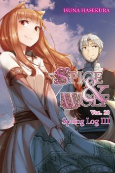 Paperback Spice and Wolf, Vol. 20 (Light Novel): Spring Log III Volume 20 Book