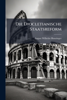 Paperback Die Diocletianische Staatsreform: Ein Beitrag Zur Römischen Kaisergeschichte ...... [German] Book