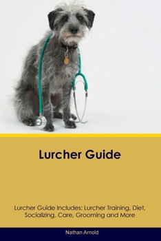 Paperback Lurcher Guide Lurcher Guide Includes: Lurcher Training, Diet, Socializing, Care, Grooming, and More Book