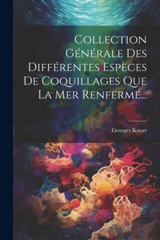 Paperback Collection Générale Des Différentes Espèces De Coquillages Que La Mer Renferme... [French] Book