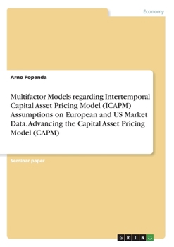Multifactor Models regarding Intertemporal Capital Asset Pricing Model (ICAPM) Assumptions on European and US Market Data. Advancing the Capital Asset Pricing Model (CAPM)