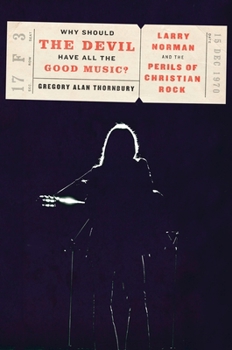 Hardcover Why Should the Devil Have All the Good Music?: Larry Norman and the Perils of Christian Rock Book