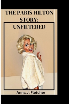 Paperback The Paris Hilton Story: Unfiltered Book