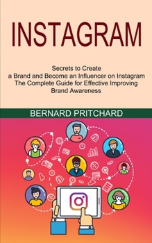 Paperback Instagram: The Complete Guide for Effective Improving Brand Awareness (Secrets to Create a Brand and Become an Influencer on Instagram) Book