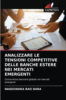 Paperback Analizzare Le Tensioni Competitive Delle Banche Estere Nei Mercati Emergenti [Italian] Book