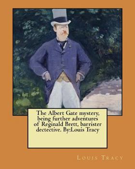 Paperback The Albert Gate mystery, being further adventures of Reginald Brett, barrister dectective. By: Louis Tracy Book