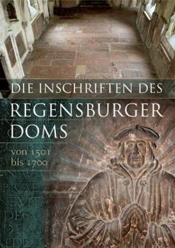 Hardcover Die Inschriften Der Stadt Regensburg: III. Der DOM St. Peter (2. Teil 1501 Bis 1700) [German] Book