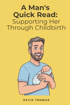 Paperback A Man's Quick Read: Supporting Her Through Childbirth Book