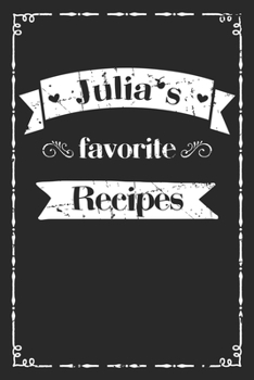 Julias's favorite recipes: personalized recipe book to write in 100 recipes incl. table of contents, blank recipe journal to Write in, blank recipe ... gift, first name Julia, 110 pages, 6x9 format