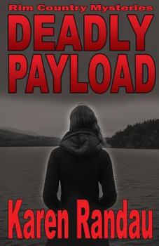 Deadly Payload - Book #4 of the Rim Country Mysteries