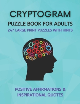 Paperback Cryptogram Puzzle Book for Adults: Fun Cryptograms with Positive Affirmations & Inspirational Quotes 247 Large Print Puzzles with Hints [Large Print] Book