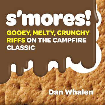 Hardcover S'Mores!: Gooey, Melty, Crunchy Riffs on the Campfire Classic Book