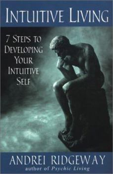 Paperback Intuitive Living: 7 Steps to Developing Your Intuitive Self: 7 Steps to Developing Your Intuitive Self Book
