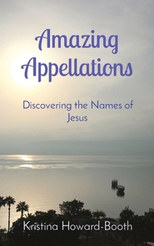 Paperback Amazing Appellations: Discovering the Names of Jesus Book