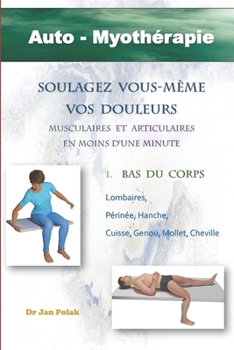 Soulagez vous-même vos douleurs en moins d'une minute: Auto-Myothérapie (French Edition)