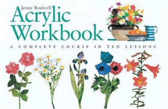 Paperback Acrylic Workbook: A Complete Course in Ten Lessons Book