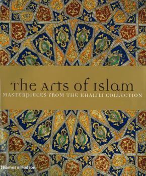 Hardcover The Arts of Islam: Masterpieces from the Khalili Collection Book