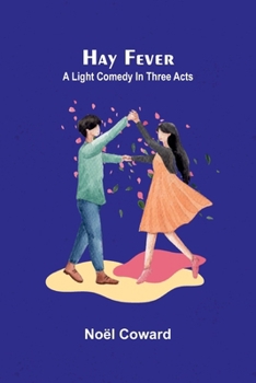 Hay fever: A light comedy in three acts