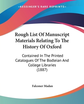 Paperback Rough List Of Manuscript Materials Relating To The History Of Oxford: Contained In The Printed Catalogues Of The Bodleian And College Libraries (1887) Book