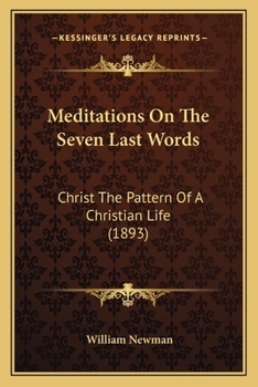 Paperback Meditations On The Seven Last Words: Christ The Pattern Of A Christian Life (1893) Book