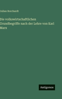 Hardcover Die volkswirtschaftlichen Grundbegriffe nach der Lehre von Karl Marx [German] Book