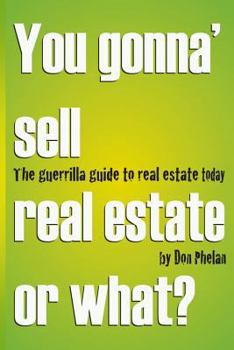 Paperback You Gonna' Sell Real Estate or What?: The Guerrilla Guide to Real Estate Today. Book