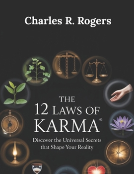 The 12 laws of Karma: Discover the Universal Secrets That Shape Your Reality